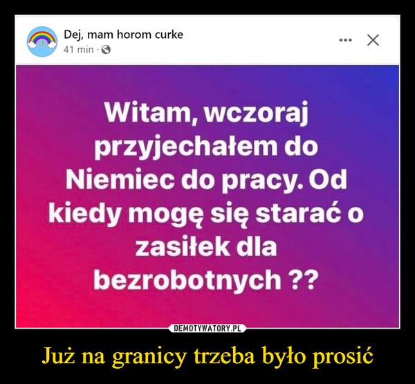 
    Już na granicy trzeba było prosić