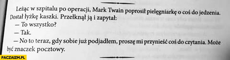 
    Mark Twain proszę mi przynieść coś do czytania może być znaczek pocztowy