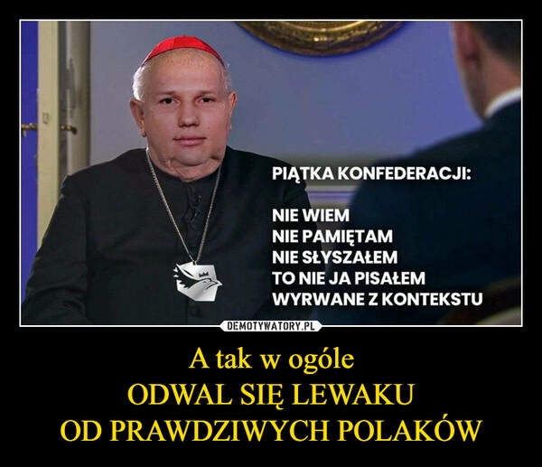 
    A tak w ogóle
ODWAL SIĘ LEWAKU
OD PRAWDZIWYCH POLAKÓW