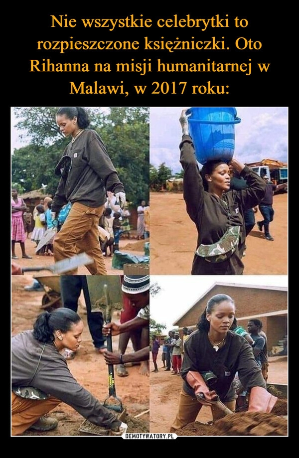 
    Nie wszystkie celebrytki to rozpieszczone księżniczki. Oto Rihanna na misji humanitarnej w Malawi, w 2017 roku: 