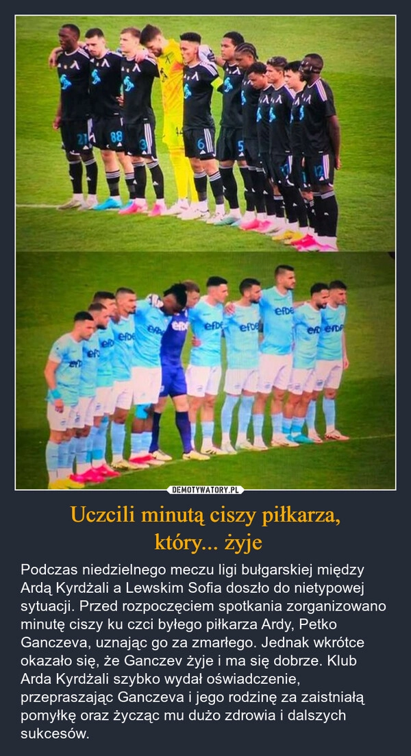 
    Uczcili minutą ciszy piłkarza,
 który... żyje