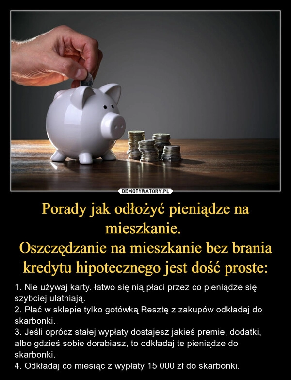 
    Porady jak odłożyć pieniądze na mieszkanie.
Oszczędzanie na mieszkanie bez brania kredytu hipotecznego jest dość proste: 