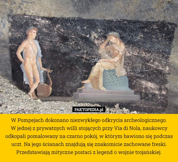 
    W Pompejach dokonano niezwykłego odkrycia archeologicznego.
 W jednej z