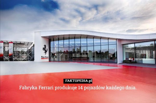 
    Fabryka Ferrari produkuje 14 pojazdów każdego dnia.