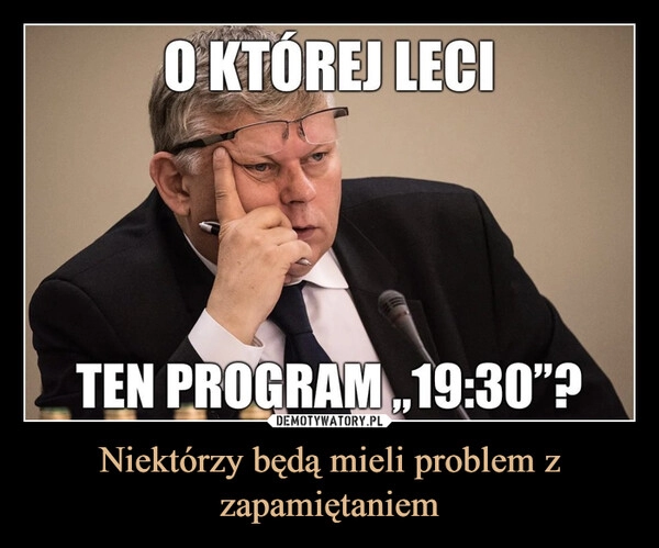 
    Niektórzy będą mieli problem z zapamiętaniem