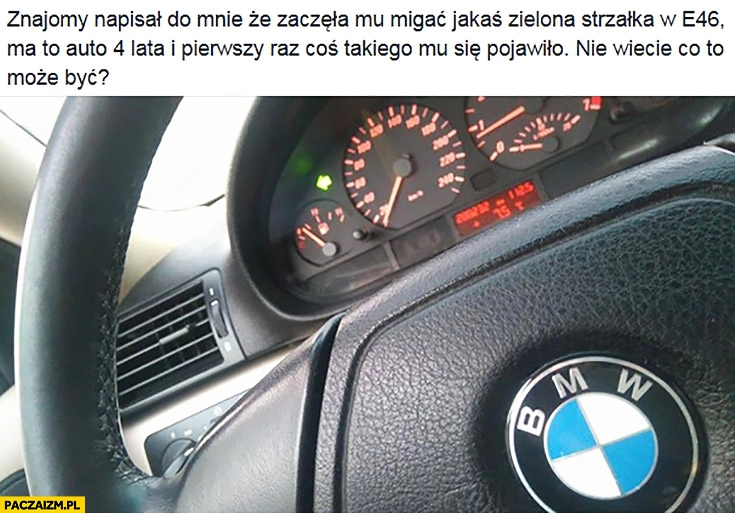 
    Znajomy napisał do mnie, że zaczęła mu migać jakaś zielona strzałka w BMW E46, nie wiecie co to może być? Kierunkowskaz