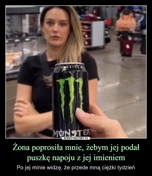 
    Żona poprosiła mnie, żebym jej podał puszkę napoju z jej imieniem
