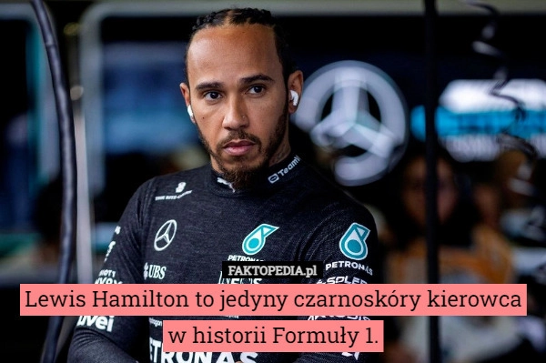 
    Lewis Hamilton to jedyny czarnoskóry kierowca
w historii Formuły 1.