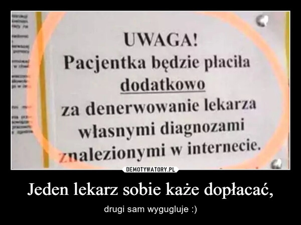 
    Jeden lekarz sobie każe dopłacać,