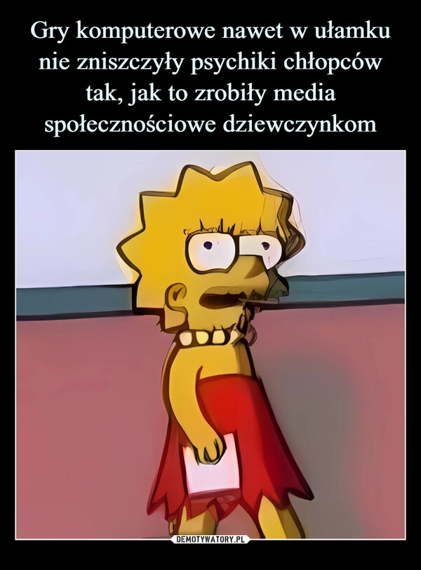 
    Gry komputerowe nawet w ułamku nie zniszczyły psychiki chłopców tak, jak to zrobiły media społecznościowe dziewczynkom