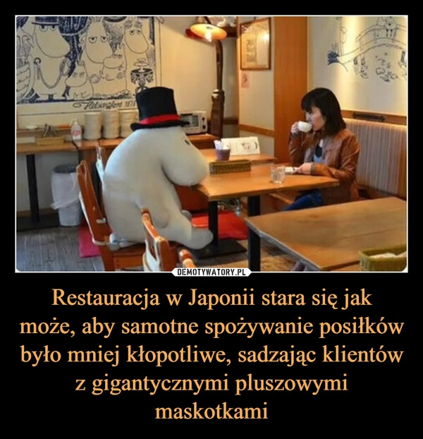 
    Restauracja w Japonii stara się jak
może, aby samotne spożywanie posiłków
było mniej kłopotliwe, sadzając klientów z gigantycznymi pluszowymi maskotkami