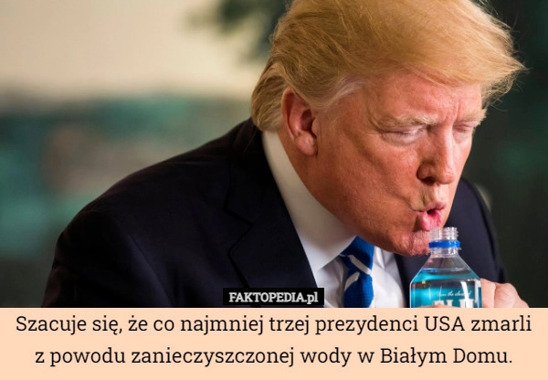 
    Szacuje się, że co najmniej trzej prezydenci USA zmarli z powodu zanieczyszczonej