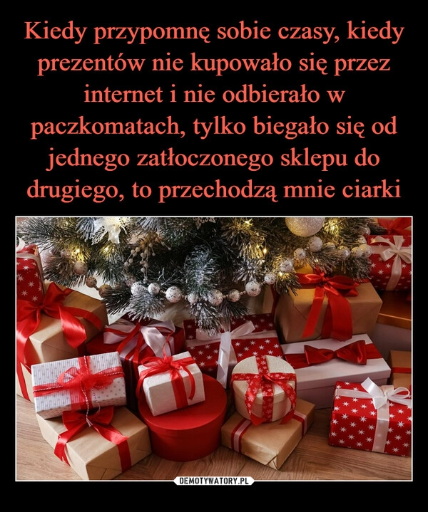 
    
Kiedy przypomnę sobie czasy, kiedy prezentów nie kupowało się przez internet i nie odbierało w paczkomatach, tylko biegało się od jednego zatłoczonego sklepu do drugiego, to przechodzą mnie ciarki 