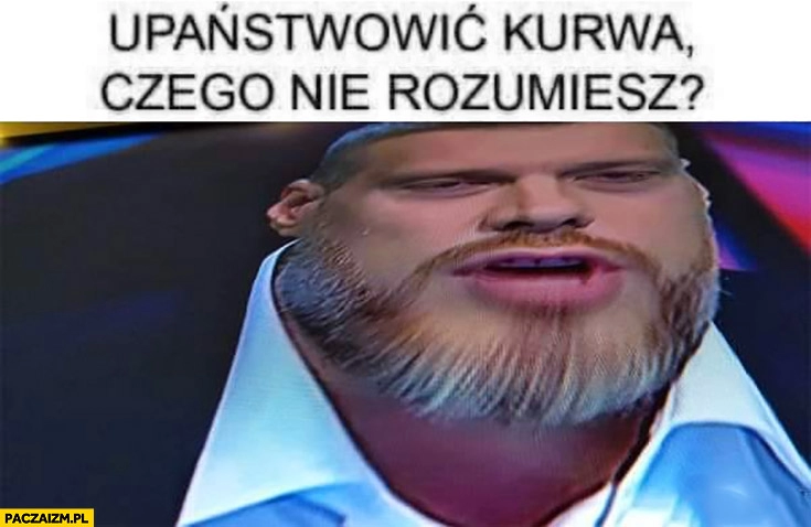 
    Zandberg upaństwowić kurna czego nie rozumiesz?