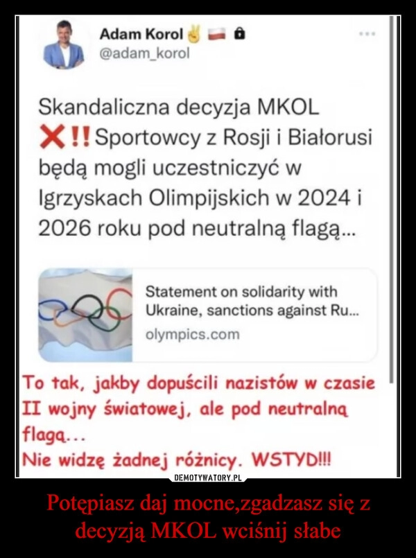 
    Potępiasz daj mocne,zgadzasz się z decyzją MKOL wciśnij słabe 