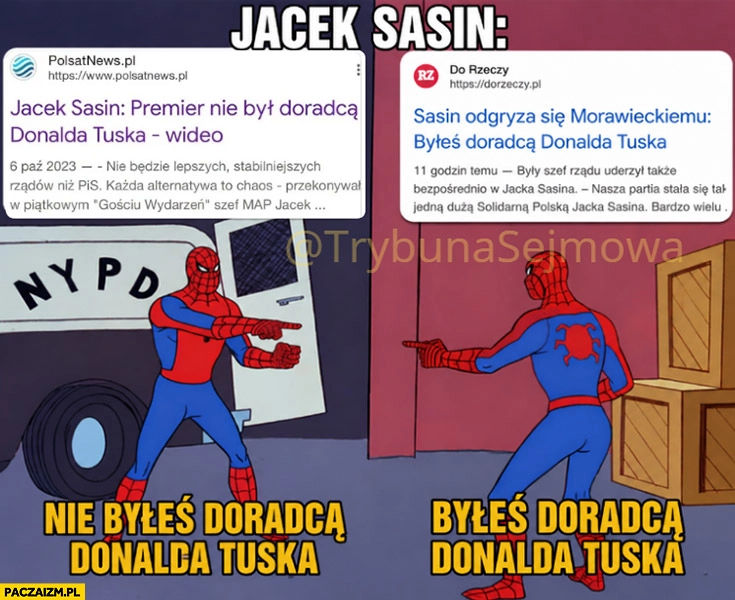 
    Jacek Sasin Morawiecki nie był doradcą Tuska a później byleś doradca Tuska spiderman