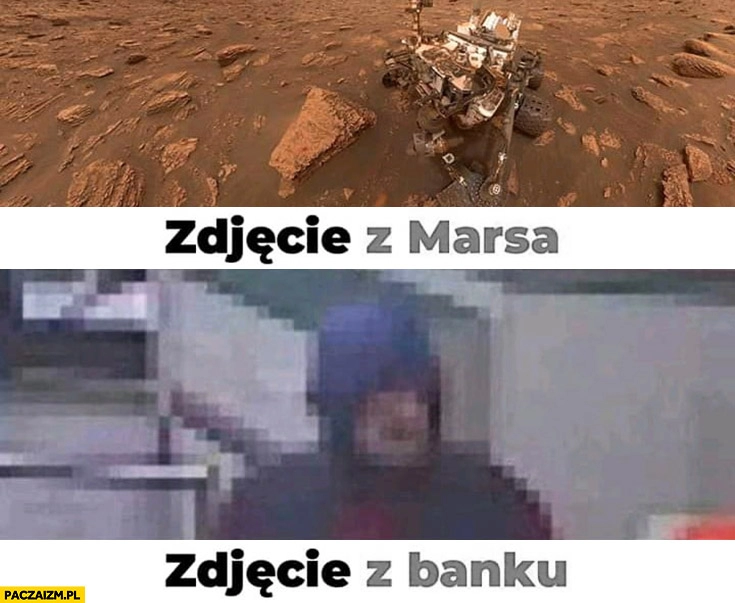 
    Zdjęcie z Marsa vs zdjęcie z banku porównanie jakości