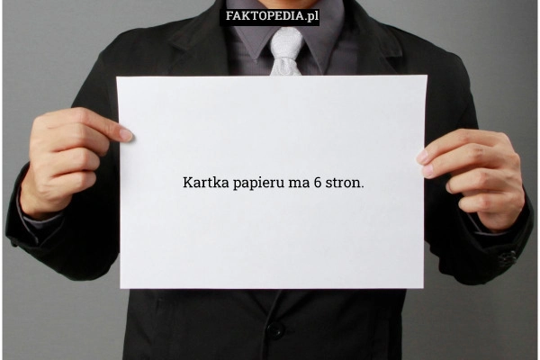 
    Kartka papieru ma 6 stron.