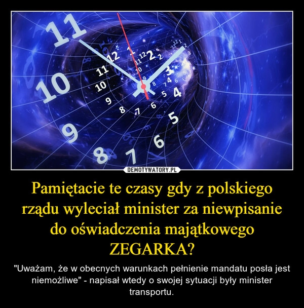 
    Pamiętacie te czasy gdy z polskiego rządu wyleciał minister za niewpisanie do oświadczenia majątkowego ZEGARKA? 