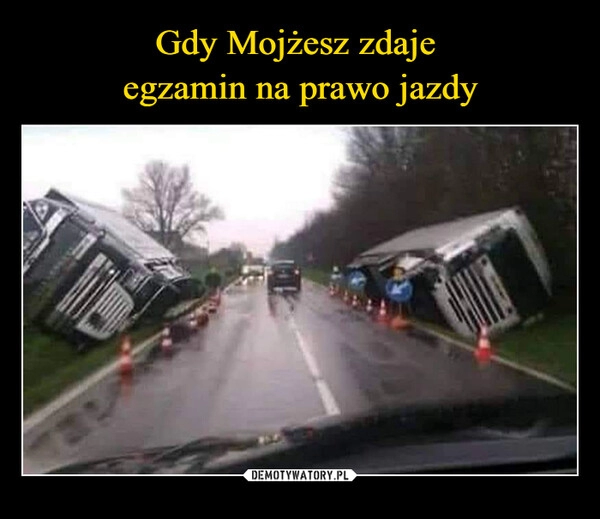 
    Gdy Mojżesz zdaje 
egzamin na prawo jazdy