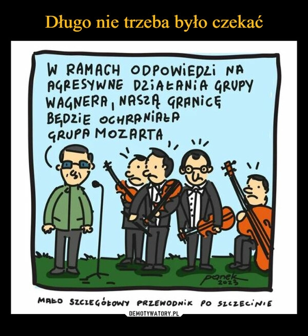 
    Długo nie trzeba było czekać