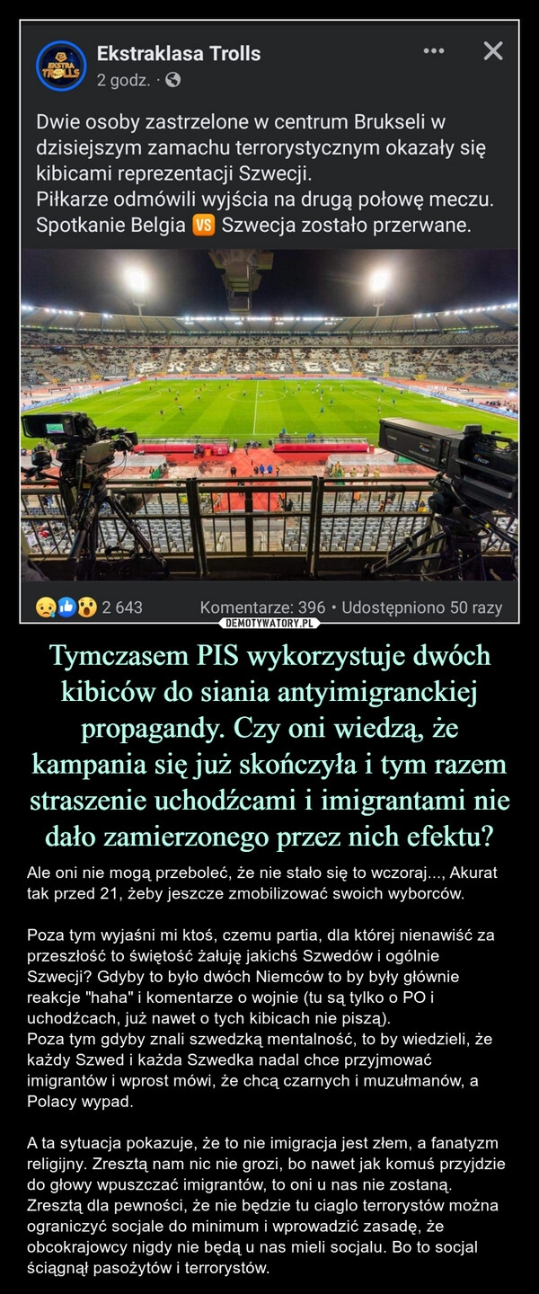 
    Tymczasem PIS wykorzystuje dwóch kibiców do siania antyimigranckiej propagandy. Czy oni wiedzą, że kampania się już skończyła i tym razem straszenie uchodźcami i imigrantami nie dało zamierzonego przez nich efektu?