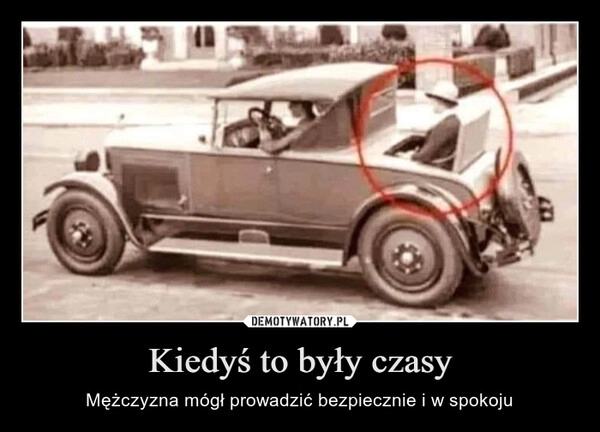 
    Kiedyś to były czasy