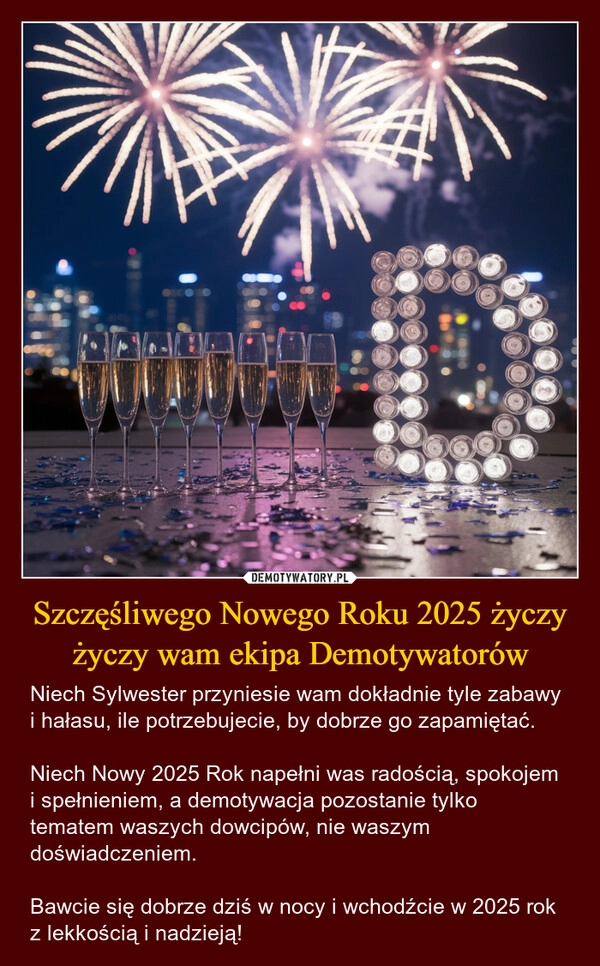 
    Szczęśliwego Nowego Roku 2025 życzy życzy wam ekipa Demotywatorów