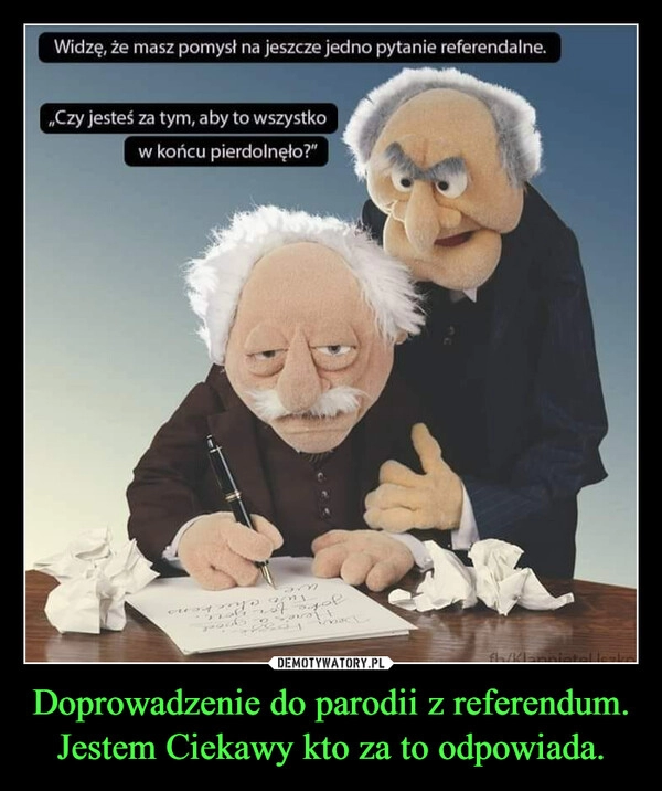 
    Doprowadzenie do parodii z referendum. Jestem Ciekawy kto za to odpowiada.