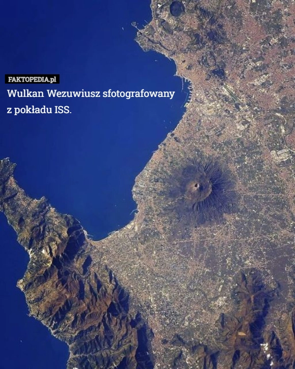 
    Wulkan Wezuwiusz sfotografowany z pokładu ISS.