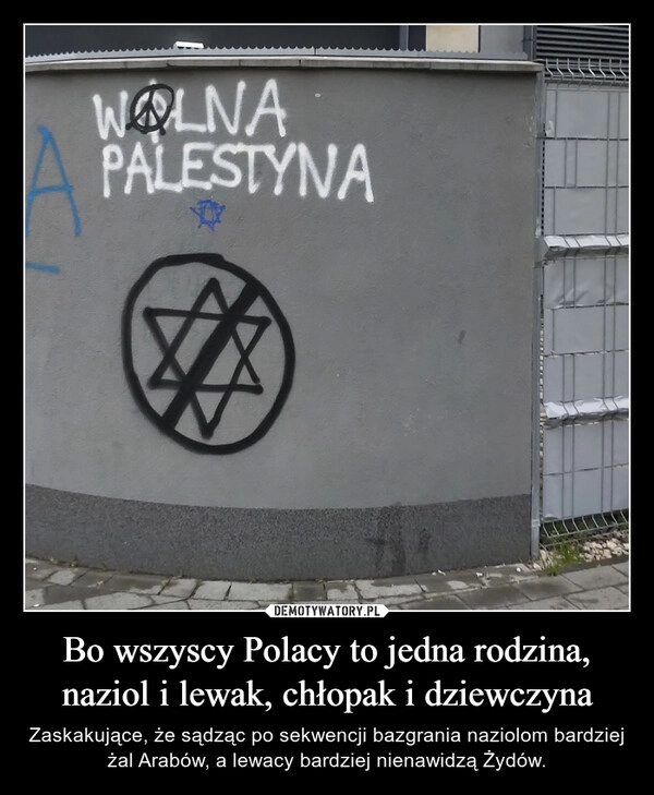 
    Bo wszyscy Polacy to jedna rodzina,
naziol i lewak, chłopak i dziewczyna