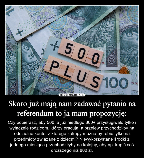 
    Skoro już mają nam zadawać pytania na referendum to ja mam propozycję: