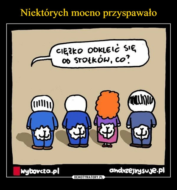 
    Niektórych mocno przyspawało