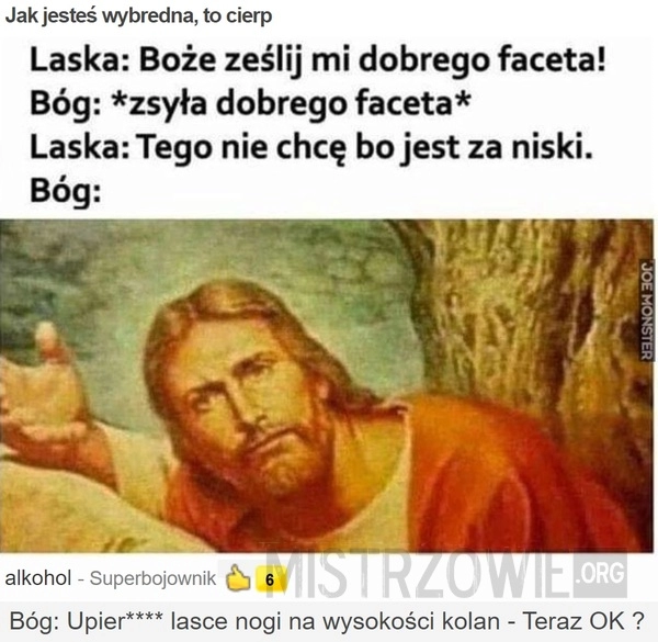 
    
			Jak jesteś wybredna, to cierp					