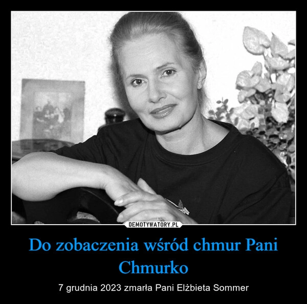 
    Do zobaczenia wśród chmur Pani Chmurko