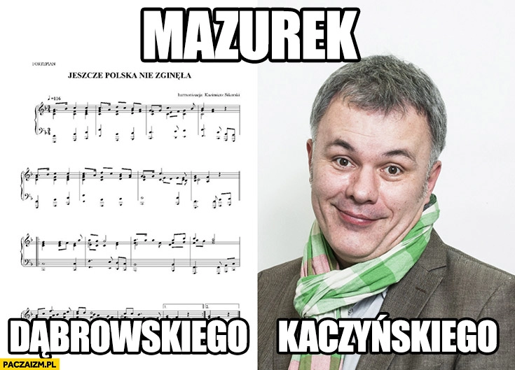 
    Mazurek Dąbrowskiego vs Kaczyńskiego Robert