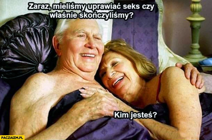 
    Mieliśmy uprawiać seks czy właśnie skończyliśmy kim jestes