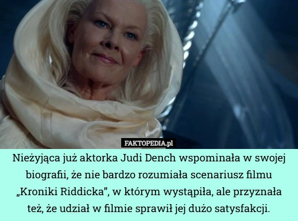 
    Nieżyjąca już aktorka Judi Dench wspominała w swojej biografii, że nie bardzo