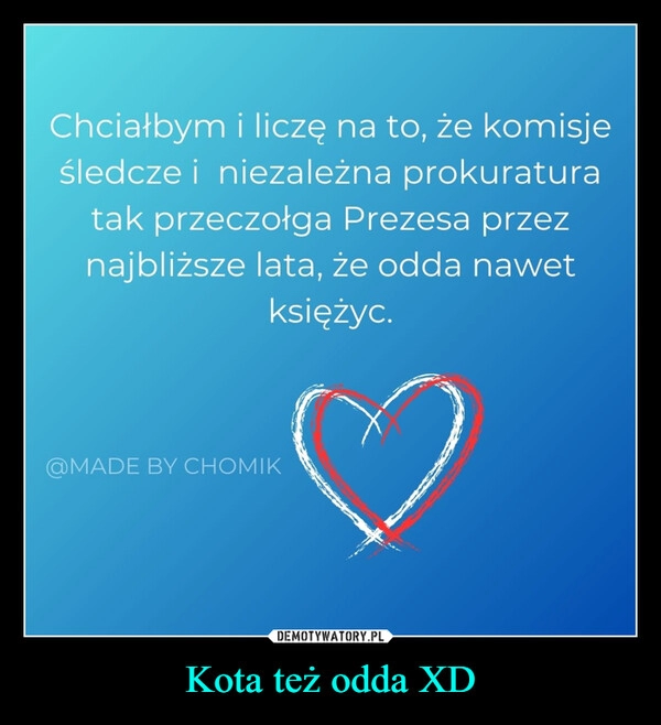 
    Kota też odda XD