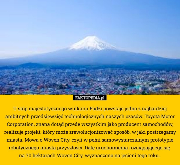 
    U stóp majestatycznego wulkanu Fudżi powstaje jedno z najbardziej ambitnych