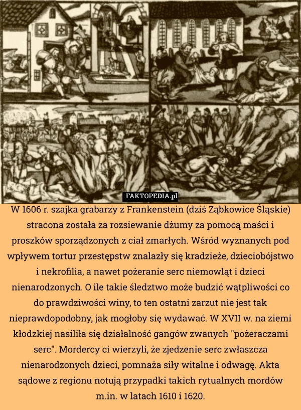 
    W 1606 r. szajka grabarzy z Frankenstein (dziś Ząbkowice Śląskie) stracona