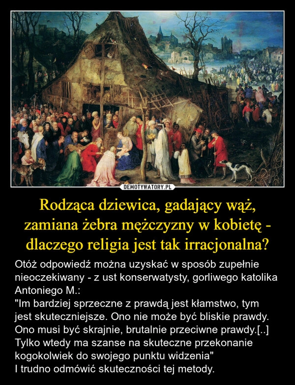 
    Rodząca dziewica, gadający wąż, zamiana żebra mężczyzny w kobietę - dlaczego religia jest tak irracjonalna?