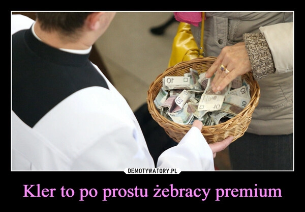 
    Kler to po prostu żebracy premium