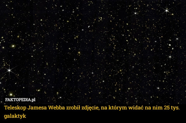 
    Teleskop Jamesa Webba zrobił zdjęcie, na którym widać na nim 25 tys. galaktyk