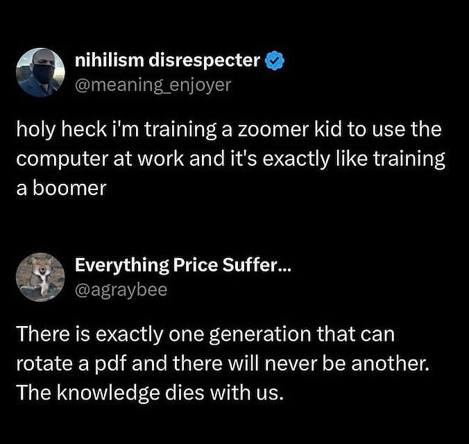
    Training a zoomer is like training a boomer, the circle of life continues, and the PDF knowledge dies with us