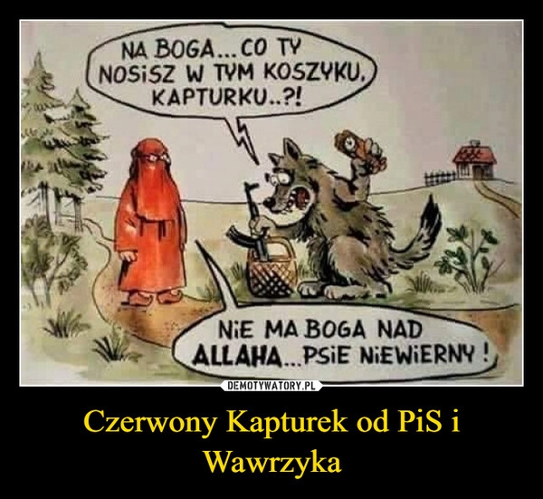 
    Czerwony Kapturek od PiS i Wawrzyka