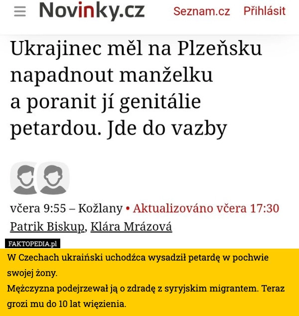 
    W Czechach ukraiński uchodźca wysadził petardę w pochwie swojej żony.
Mężczyzna