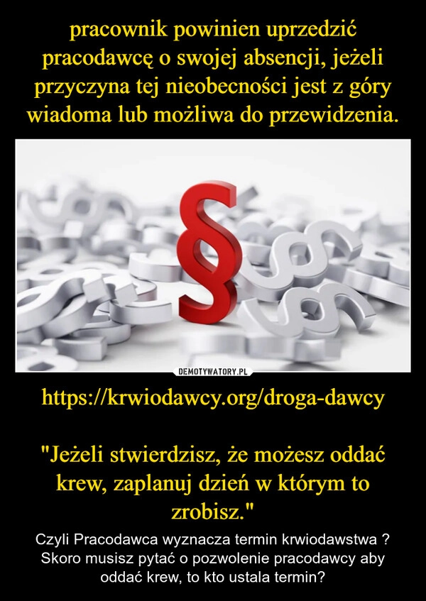 
    pracownik powinien uprzedzić pracodawcę o swojej absencji, jeżeli przyczyna tej nieobecności jest z góry wiadoma lub możliwa do przewidzenia. https://krwiodawcy.org/droga-dawcy

"Jeżeli stwierdzisz, że możesz oddać krew, zaplanuj dzień w którym to zrobisz."