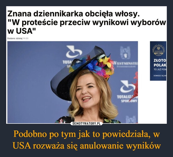 
    Podobno po tym jak to powiedziała, w USA rozważa się anulowanie wyników