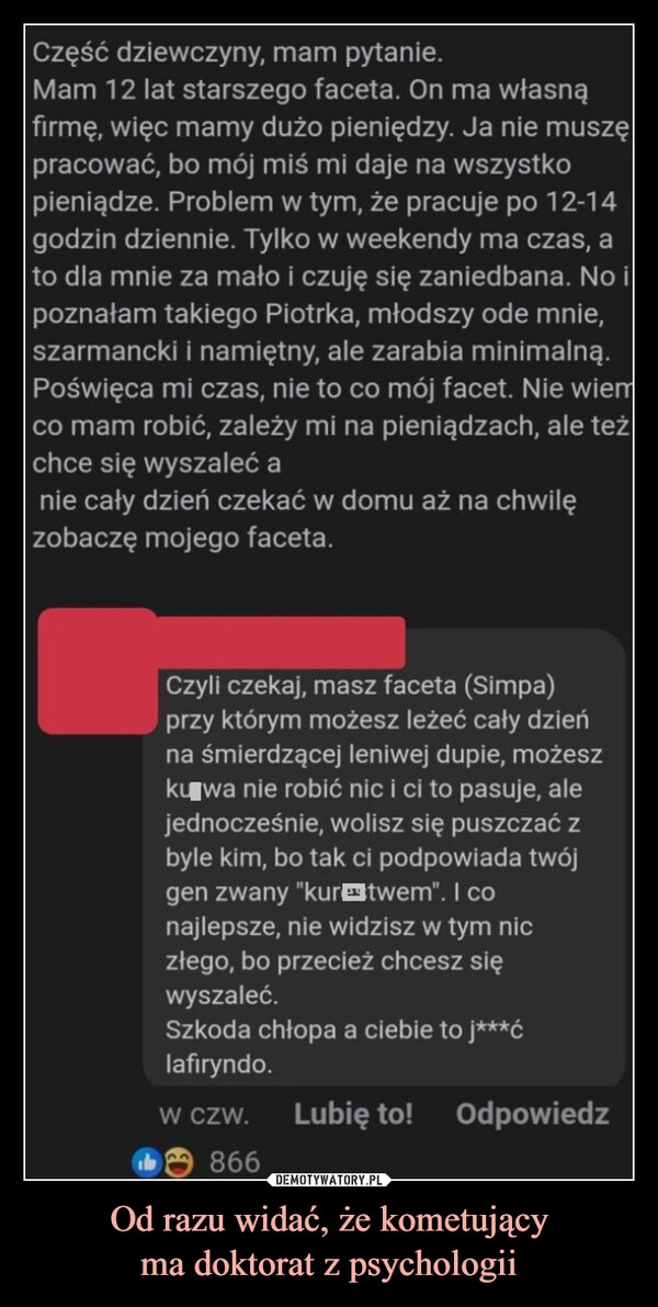 
    Od razu widać, że kometujący
ma doktorat z psychologii